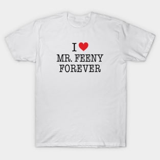 I Love Mr. Feeny Forever Shirt - Boy Meets World T-Shirt